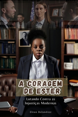 A Coragem de Ester: Lutando Contra as Injusti?as Modernas - Bolandine, Elean