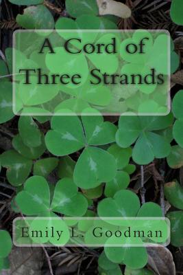 A Cord of Three Strands - Goodman, Emily L