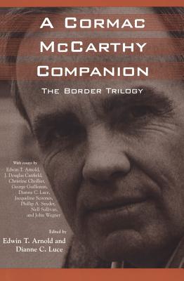 A Cormac McCarthy Companion: The Border Trilogy - Arnold, Edwin T (Editor), and Luce, Dianne C (Editor)