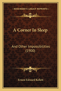 A Corner In Sleep: And Other Impossibilities (1900)