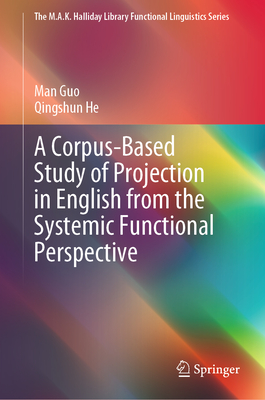 A Corpus-Based Study of Projection in English from the Systemic Functional Perspective - Guo, Man, and He, Qingshun