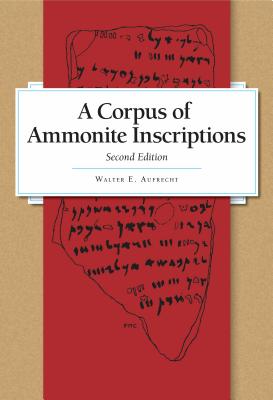 A Corpus of Ammonite Inscriptions - Aufrecht, Walter E.