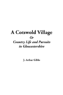 A Cotswold Village or Country Life and Pursuits in Gloucestershire