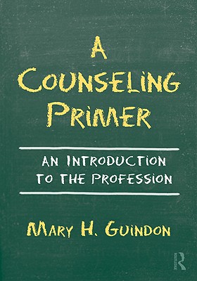 A Counseling Primer: An Introduction to the Profession - Guindon, Mary H