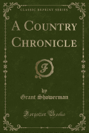 A Country Chronicle (Classic Reprint)