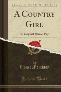 A Country Girl: An Original Musical Play (Classic Reprint)