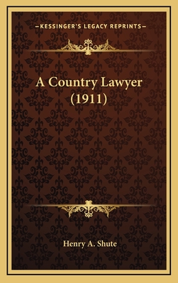 A Country Lawyer (1911) - Shute, Henry A