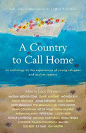 A Country to Call Home: An anthology on the experiences of young refugees and asylum seekers: An anthology on the experiences of young refugees and asylum seekers