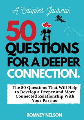 A Couples Journal: The 50 Questions That Will Help to Develop a Deeper and More Connected Relationship With Your Partner - Nelson, Romney