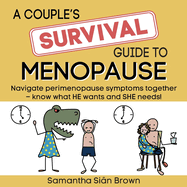 A couple's SURVIVAL guide to menopause: Navigate perimenopause symptoms together. Know what he wants and she needs.