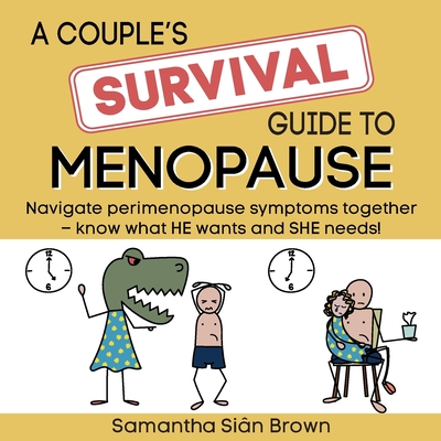 A couple's SURVIVAL guide to menopause: Navigate perimenopause symptoms together. Know what he wants and she needs. - Brown, Samantha Sian