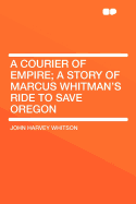 A Courier of Empire: A Story of Marcus Whitman's Ride to Save Oregon