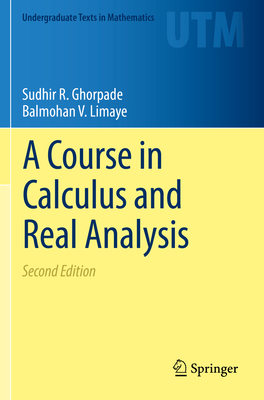 A Course in Calculus and Real Analysis - Ghorpade, Sudhir R, and Limaye, Balmohan V