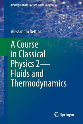 A Course in Classical Physics 2--Fluids and Thermodynamics - Bettini, Alessandro