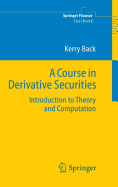 A Course in Derivative Securities: Introduction to Theory and Computation