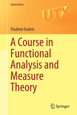 A Course in Functional Analysis and Measure Theory - Kadets, Vladimir, and Iacob, Andrei (Translated by)