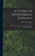 A Course in Invertebrate Zology: A Guide to the Dissection and Comparative Study of Invertebrate Animals