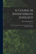 A Course in Invertebrate Zology: A Guide to the Dissection and Comparative Study of Invertebrate Animals