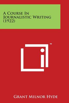 A Course In Journalistic Writing (1922) - Hyde, Grant Milnor