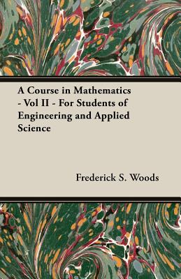 A Course in Mathematics - Vol II - For Students of Engineering and Applied Science - Woods, Frederick S