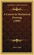 A Course In Mechanical Drawing (1898)