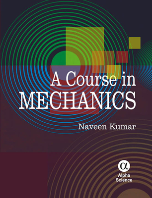 A Course in Mechanics - Kumar, Naveen