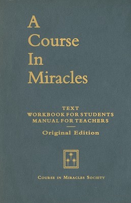 A Course in Miracles, Original Edition: Text, Workbook for Students, Manual for Teachers - Schucman, Helen (Editor), and Thetford, William T (Editor)