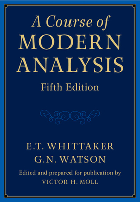A Course of Modern Analysis - Whittaker, E. T., and Watson, G. N., and Moll, Victor H. (Editor)
