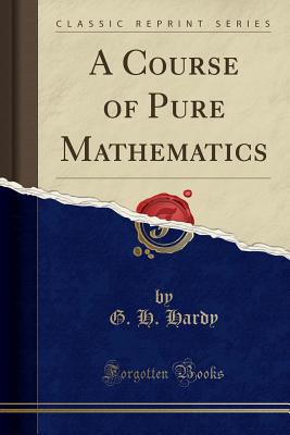 A Course of Pure Mathematics (Classic Reprint) - Hardy, G H