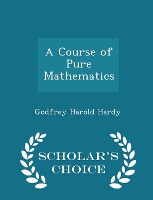 A Course of Pure Mathematics - Scholar's Choice Edition - Hardy, Godfrey Harold