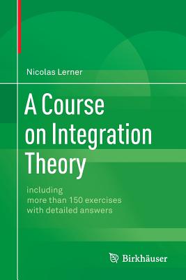 A Course on Integration Theory: including more than 150 exercises with detailed answers - Lerner, Nicolas