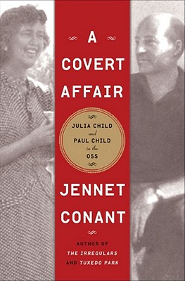 A Covert Affair: Julia Child and Paul Child in the OSS - Conant, Jennet