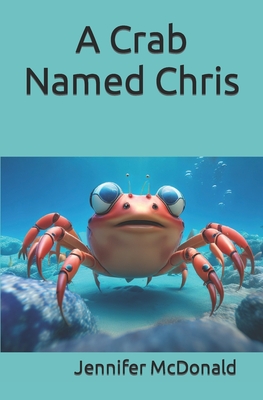 A Crab Named Chris - McDonald, Jennifer