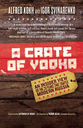A Crate of Vodka: An Insider View on the 20 Years That Shaped Modern Russia