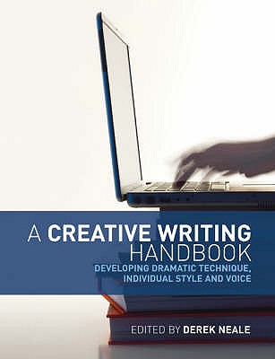 A Creative Writing Handbook: Developing dramatic technique, individual style and voice - Neale, Derek (Editor), and Greenwell, Bill, and Anderson, Linda