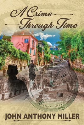 A Crime Through Time - Miller, John Anthony