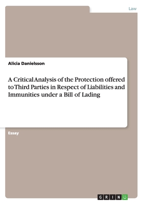 A Critical Analysis of the Protection offered to Third Parties in Respect of Liabilities and Immunities under a Bill of Lading - Danielsson, Alicia