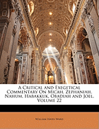 A Critical and Exegetical Commentary On Micah, Zephaniah, Nahum, Habakkuk, Obadiah and Joel, Volume 22