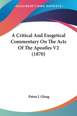 A Critical And Exegetical Commentary On The Acts Of The Apostles V2 (1870) - Gloag, Paton J