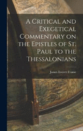 A Critical and Exegetical Commentary on the Epistles of St. Paul to the Thessalonians