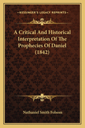 A Critical and Historical Interpretation of the Prophecies of Daniel (1842)
