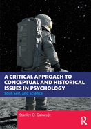 A Critical Approach to Conceptual and Historical Issues in Psychology: Soul, Self, and Science