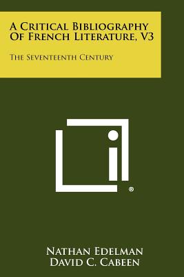 A Critical Bibliography of French Literature, V3: The Seventeenth Century - Edelman, Nathan (Editor), and Cabeen, David C (Editor), and Brody, Jules (Editor)
