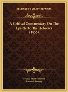 A Critical Commentary on the Epistle to the Hebrews (1856)