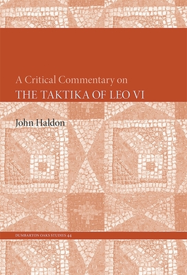 A Critical Commentary on the Taktika of Leo VI - Haldon, John