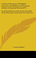 A Critical Dictionary Of English Literature And British And American Authors Living And Deceased V2: From The Earliest Accounts To The Latter Half Of The Nineteenth Century Rad To Szy Part Two