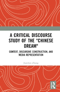 A Critical Discourse Study of the "Chinese Dream": Context, Discursive Construction and Media Representation