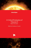 A Critical Evaluation of Vitamin D: Basic Overview