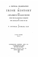 A Critical Examination of Irish History, Being a Replacement of the False by the True