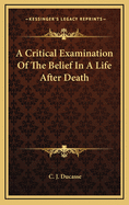 A Critical Examination Of The Belief In A Life After Death